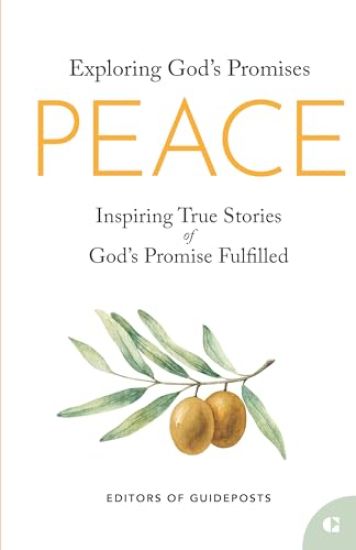 Peace: Inspiring True Stories of God's Promise Fulfilled