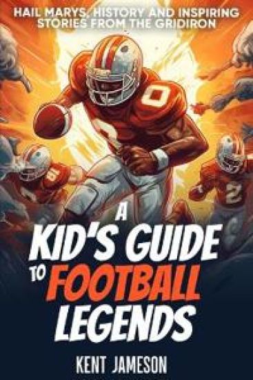 A Kid's Guide to Football Legends