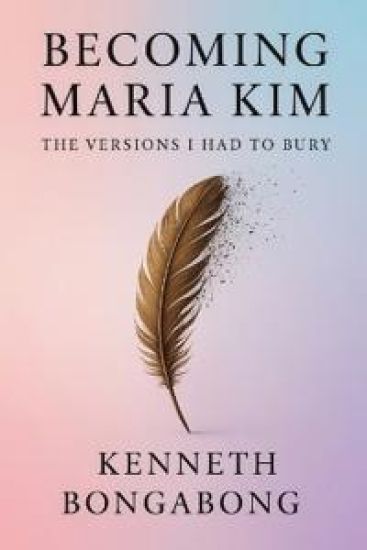 Becoming Maria Kim: The Versions I Had To Bury
