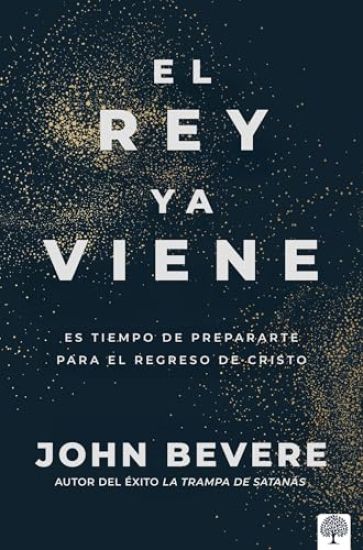 El Rey YA Viene: Es Tiempo de Prepararte Para El Regreso de Cristo