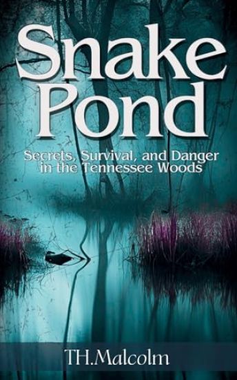Snake Pond: Secrets, Survival, and Danger in the Tennessee Woods