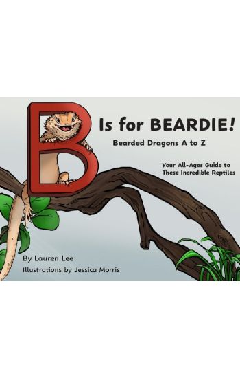 B Is for Beardie!: Bearded Dragons A to Z