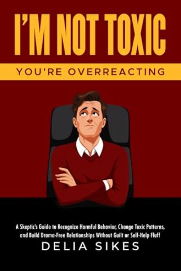 I'm Not Toxic, You're Overreacting
