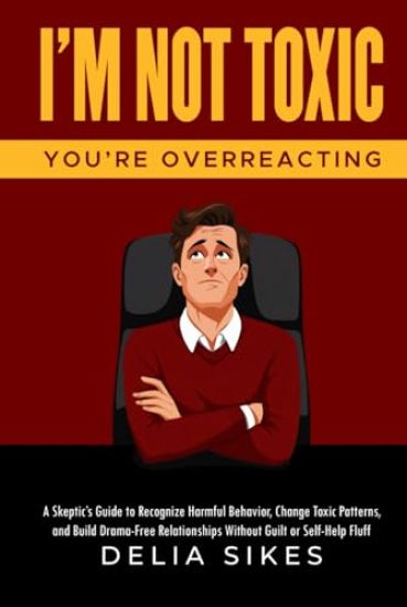 I'm Not Toxic, You're Overreacting