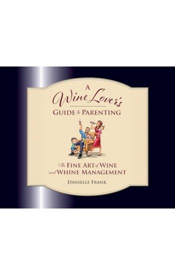 A Wine Lovers Guide to Parenting