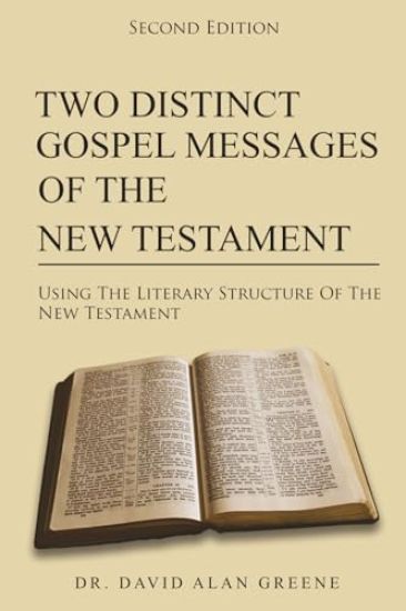 Two Distinct Gospel Messages Of The New Testament: Using The Literary Structure Of The New Testament