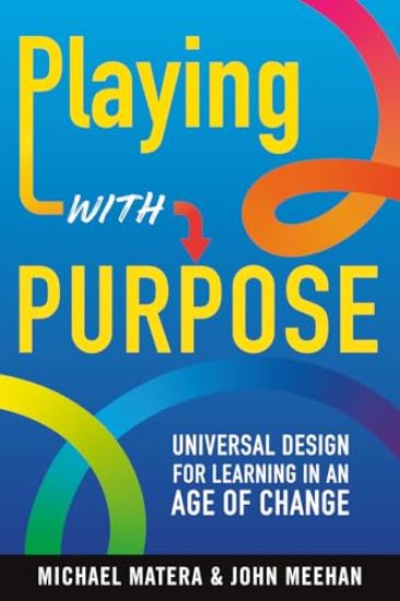 Playing with Purpose: Universal Design for Learning in an Age of Change
