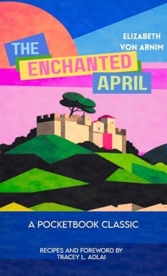 The Enchanted April (Pocketbook Classics Unabridged Annotated Edition with Recipes inspired by the novel  and film)