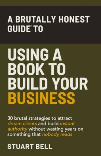 A Brutally Honest Guide To Using a Book to Build Your Business
