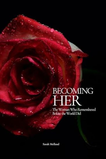 Becoming Her: The Woman Who Remembered Before the World Did