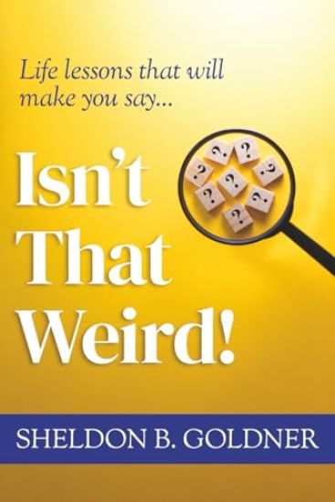 Isn't That Weird!: Life lessons that will make you say...