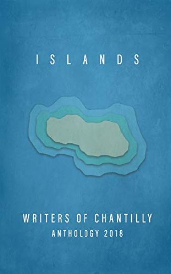 Islands: Writers of Chantilly Anthology 2018