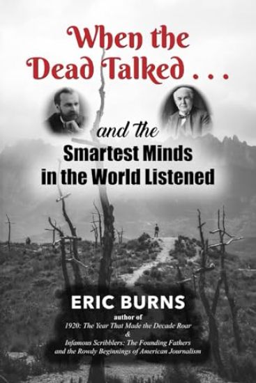 When the Dead Talked...and the Smartest Minds in the World Listened