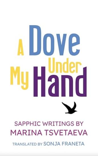 A Dove Under My Hand: Sapphic Writings by Marina Tsvetaeva