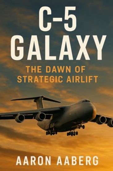 C-5 Galaxy: The Dawn of Strategic Airlift