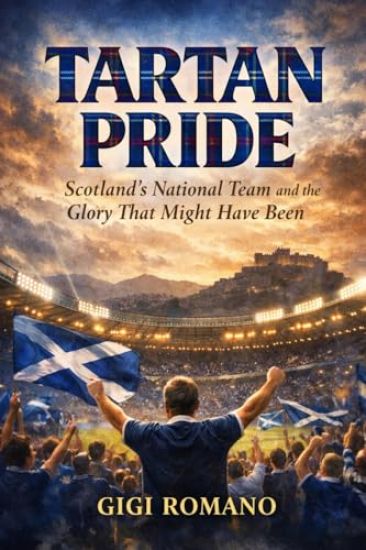 Tartan Pride: Scotland's National Team and the Glory That Might Have Been