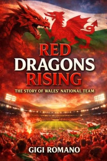 Red Dragons Rising: The Story of Wales' National Team