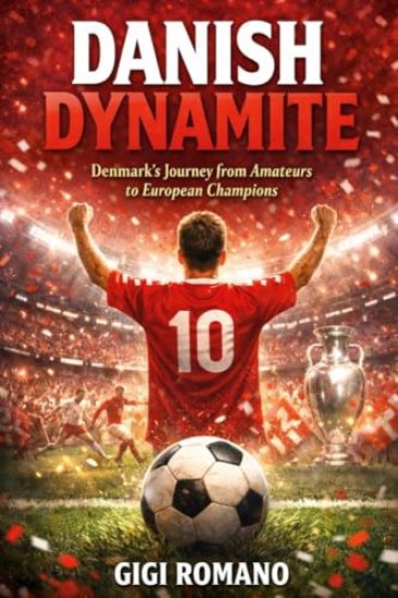Danish Dynamite: Denmark's Journey from Amateurs to European Champions