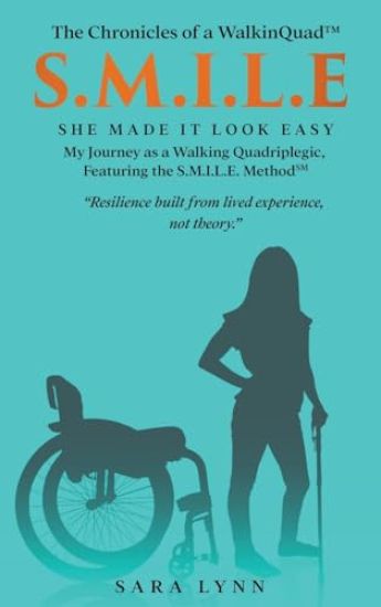 S.M.I.L.E - She Made It Look Easy: My Journey as a Walking Quadriplegic