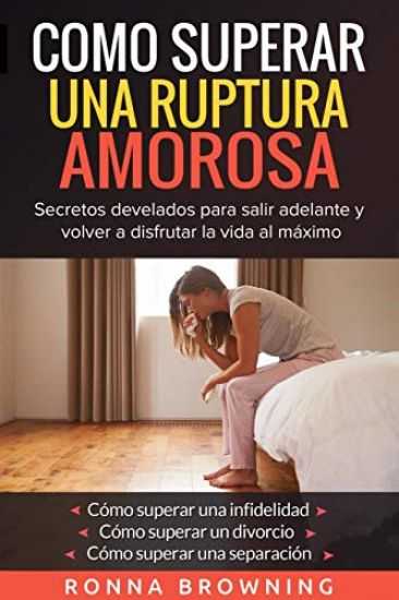 Como Superar Una Ruptura Amorosa. Secretos develados para salir adelante y volver a disfrutar la vida al máximo.: Como superar una infidelidad Como su