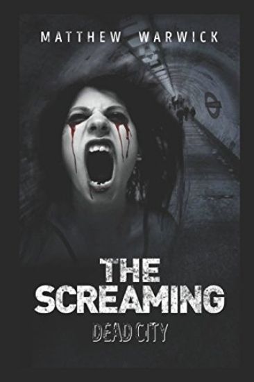 The Screaming: Dead City: A British Zombie Horror
