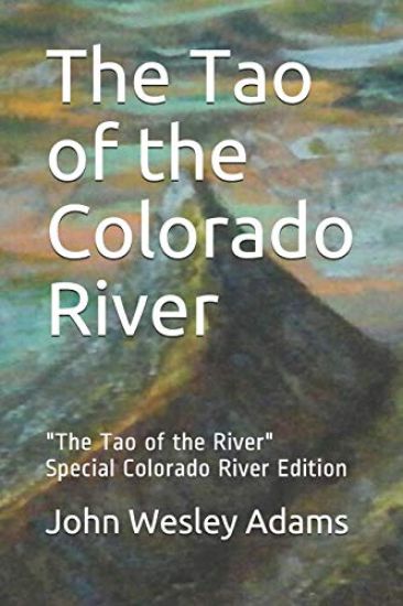 The Tao of the Colorado River: The Tao of the River Special Colorado River Edition