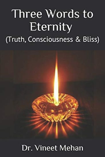 Three Words to Eternity: (Truth, Consciousness & Bliss)