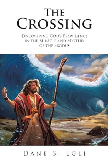 The Crossing: Discovering God's Providence in the Miracle and Mystery of the Exodus