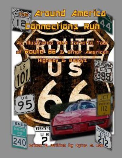 The Around America Connections Run: An Illustrated 1984 Corvette Tour of Route 66 & Other American Highway & Bi-ways
