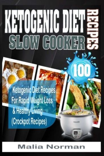 Ketogenic Diet Slow Cooker Recipes: 100 Ketogenic Diet Recipes for Rapid Weight Loss & Healthy Living (Crockpot Recipes)