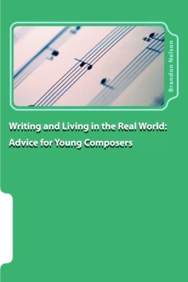 Writing and Living in the Real World: Advice for Young Composers