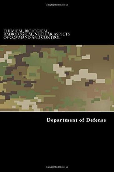 Chemical, Biological, Radiological, Nuclear Aspects of Command and Control: ATTP 3-11.36, MCRP 3-37B, NTTP 3-11.34, and AFTTP(I) 3-20.70