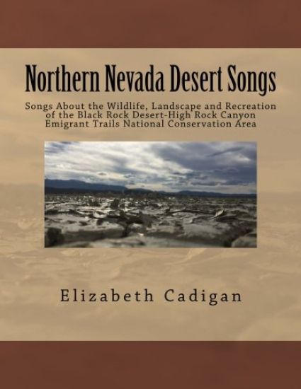 Northern Nevada Desert Songs: Songs About the Wildlife, Landscape and Recreation of the Black Rock Desert-High Rock Canyon Emigrant Trails National