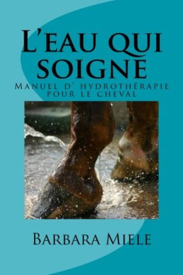 L'eau qui soigne: Manuel d' hydrothérapie pour le cheval