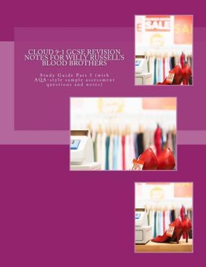 Cloud 9-1 GCSE REVISION NOTES FOR WILLY RUSSELL'S BLOOD BROTHERS: Study Guide Part 5 (with AQA-style sample assessment questions and notes)