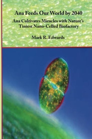 Ana Feeds our World by 2040: Ana Cultivates Miracles with Nature's Nano-Cells