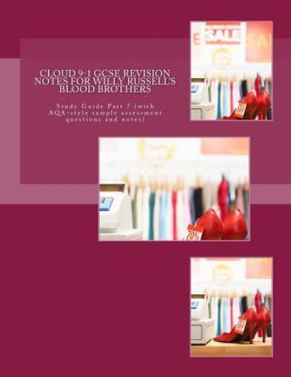 Cloud 9-1 GCSE REVISION NOTES FOR WILLY RUSSELL'S BLOOD BROTHERS: Study Guide Part 7 (with AQA-style sample assessment questions and notes)