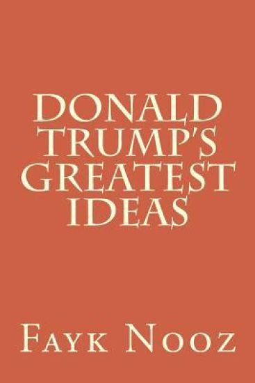 Donald Trump's Greatest Ideas: The Ultimate Guide