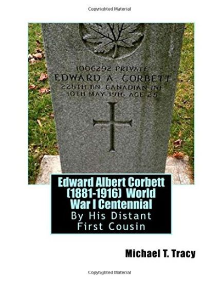 Edward Albert Corbett (1881-1916) World War I Centennial: By His Distant First Cousin