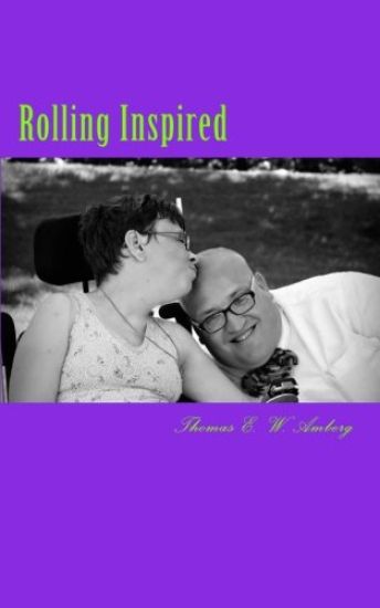 Rolling Inspired: Poetry Inspired By My Walk With God From A Wheelchair