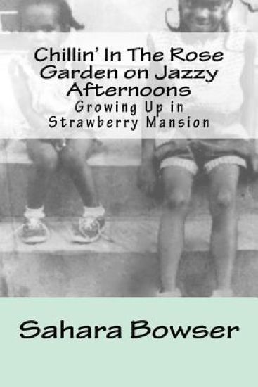 Chillin' In The Rose Garden on Jazzy Afternoons: Growing Up in Strawberry Mansion