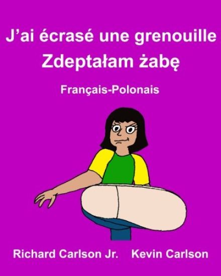 J'ai écrasé une grenouille: Livre d'images pour enfants Français-Polonais (Édition bilingue)