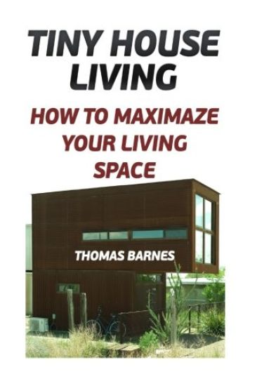 Tiny House Living: How To Maximaze Your Living Space