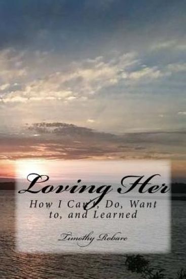 Loving Her: How I Can't, Do, Want to, and Learned