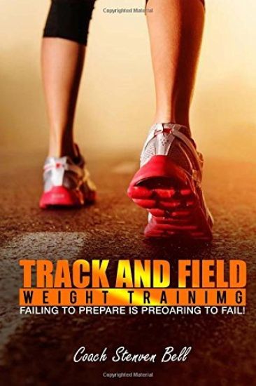 Track And Field Weight Training: Failing To Prepare Is Preparing To Fail