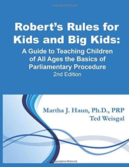 Robert's Rules for Kids and Big Kids: A Guide to Teaching Kids of All Ages the Basics of Parliamentary Procedure