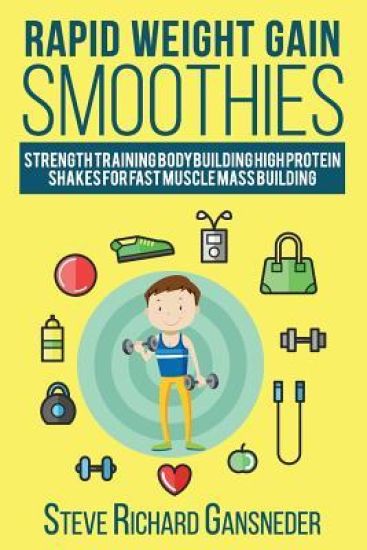 Rapid Weight Gain Smoothies: Strength Training Bodybuilding High Protein Shakes for Fast Muscle Mass Building