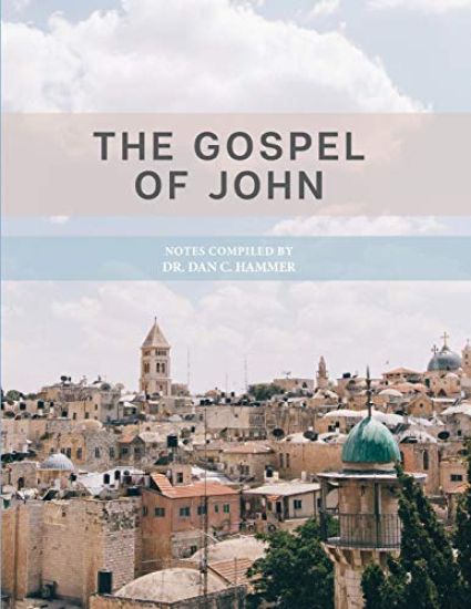 The Gospel of John: Notes Complied by Dr. Dan C. Hammer