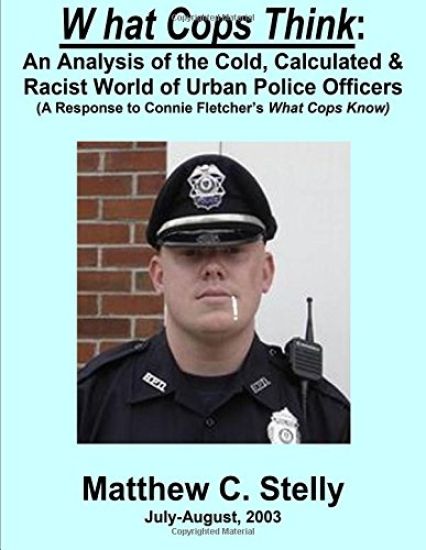 What Cops Know: An Analysis of the Cold, Calculated & Racist World of Urban Police Officers (A Response to Connie Fletcher's What Cops Know)
