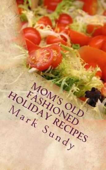 Mom's Old Fashioned Holiday Recipes: A Christian Cookbook